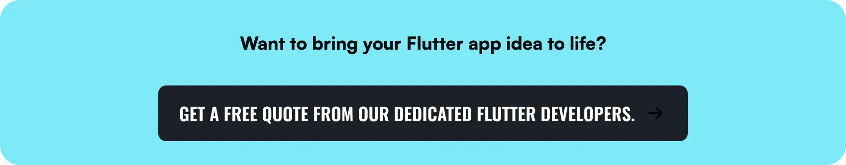 bring your flutter app idea to life with a free quote from our developers.